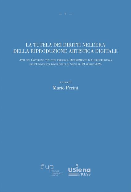 La tutela dei diritti nell'era della riproduzione artistica digitale. Atti del Convegno (Università degli Studi di Siena, 19 aprile 2024) - copertina