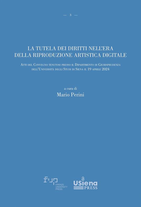 La tutela dei diritti nell'era della riproduzione artistica digitale. Atti del Convegno (Università degli Studi di Siena, 19 aprile 2024) - copertina