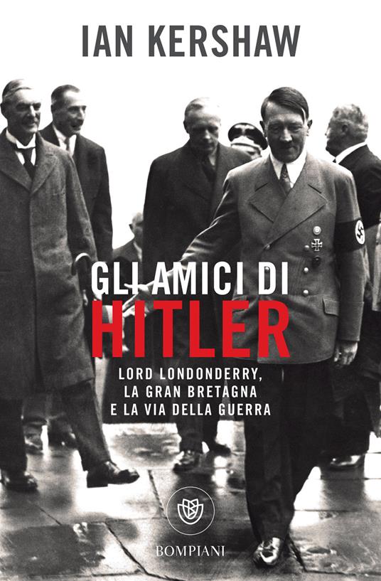 Gli amici di Hitler. Lord Londonderry, la Gran Bretagna e la via della guerra - Ian Kershaw,Alessio Catania - ebook