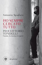 Ho sempre cercato tutto. Pier Vittorio Tondelli. L'uomo, la ricerca, le opere