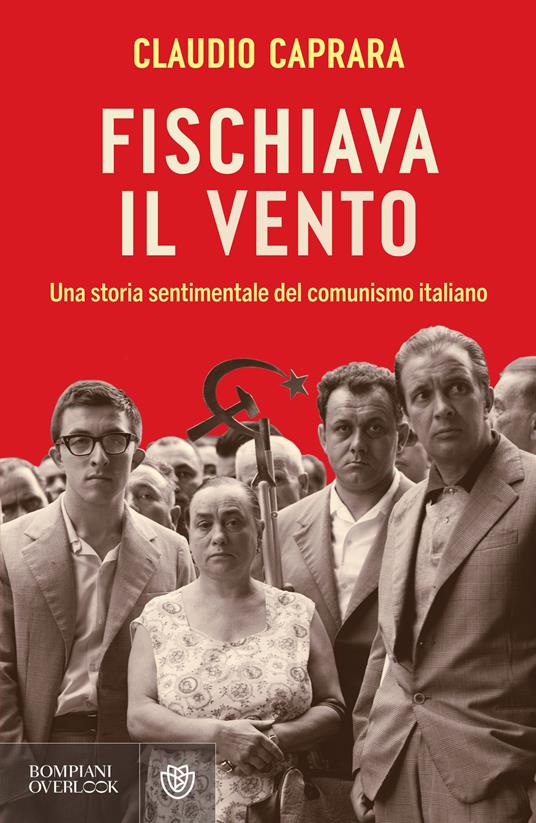 Fischiava il vento. Una storia sentimentale del comunismo italiano - Claudio Caprara - ebook