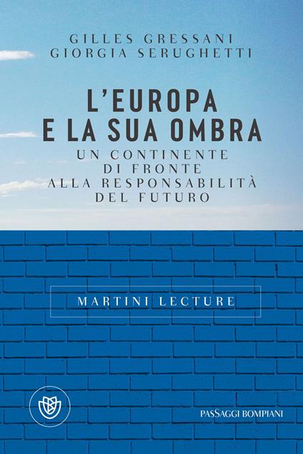 L' Europa e la sua ombra. Un continente di fronte alla responsabilità del futuro - Gilles Gressani,Giorgia Serughetti - ebook
