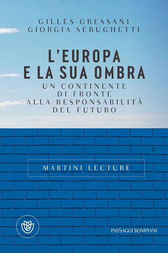 L' Europa e la sua ombra. Un continente di fronte alla responsabilità del futuro - Gilles Gressani,Giorgia Serughetti - ebook