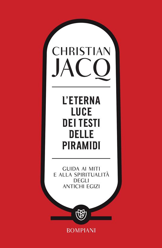L' eterna luce dei testi delle piramidi. Guida ai miti e alla spiritualità degli antichi Egizi - Christian Jacq,Vincenzo Verga - ebook