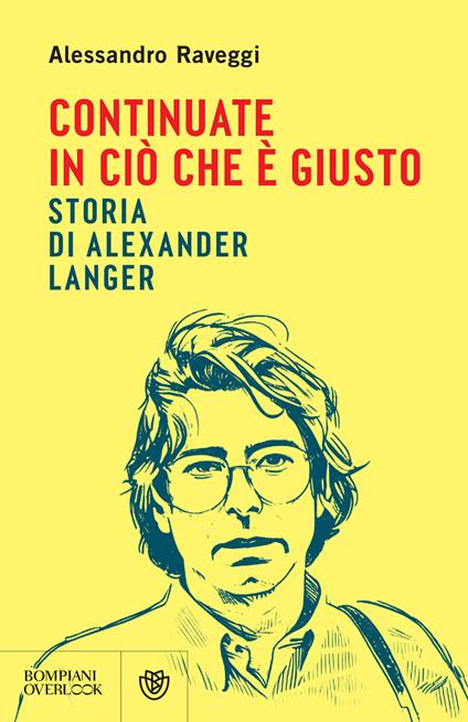 Continuate in ciò che è giusto. Storia di Alexander Langer - Alessandro Raveggi - ebook