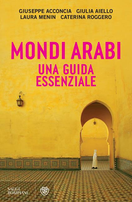 Mondi arabi. Una guida essenziale - Giuseppe Acconcia,Giulia Aiello,Laura Menin,Caterina Roggero - ebook