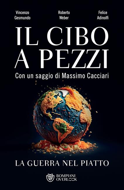Il cibo a pezzi. La guerra nel piatto - Felice Adinolfi,Vincenzo Gesmundo,Roberto Weber - ebook
