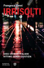 Irrisolti. Dieci crimini italiani, vittime senza giustizia