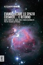 Evangelizzare lo spazio cosmico... e ritorno. Nuove frontiere, nuove sfide e nuova razionalità per la teologia cattolica
