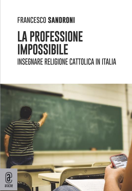 La professione impossibile. Insegnare religione cattolica in Italia - Francesco Sandroni - copertina