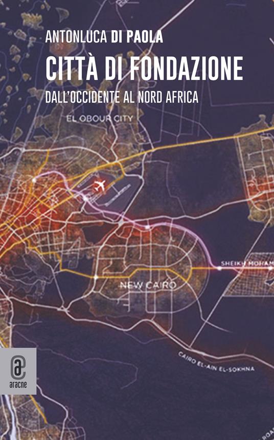 Città di fondazione. Dall'occidente al Nord Africa - Antonluca Di Paola - copertina