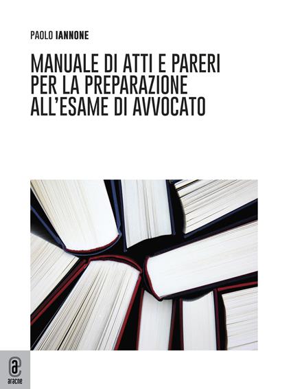 Manuale di atti e pareri per la preparazione all'esame di avvocato - Paolo Iannone - copertina