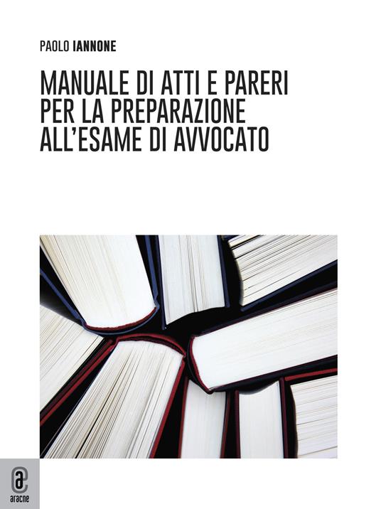 Manuale di atti e pareri per la preparazione all'esame di avvocato - Paolo Iannone - copertina