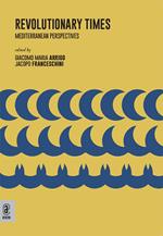 Revolutionary Times. Mediterranean Perspectives