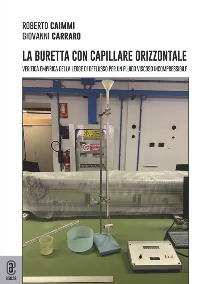 La buretta con capillare orizzontale. Verifica empirica della legge di deflusso per un fluido viscoso incompressibile - Roberto Caimmi,Giovanni Carraro - copertina