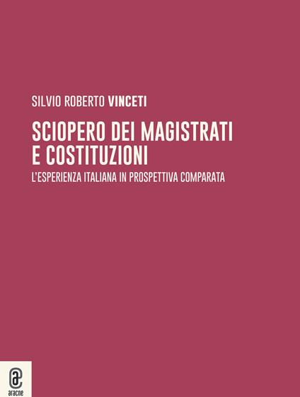 Sciopero dei magistrati e costituzioni. L'esperienza italiana in prospettiva comparata - Silvio Roberto Vinceti - copertina