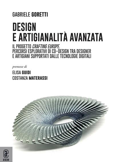 Design e artigianalità avanzata. Il progetto Crafting Europe. Percorsi esplorativi di co–design tra designer e artigiani supportati dalle tecnologie digitali - Gabriele Goretti - copertina