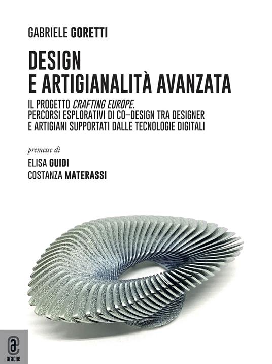 Design e artigianalità avanzata. Il progetto Crafting Europe. Percorsi esplorativi di co–design tra designer e artigiani supportati dalle tecnologie digitali - Gabriele Goretti - copertina