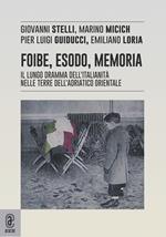Foibe, esodo, memoria. Il lungo dramma dell'italianità nelle terre dell'adriatico orientale