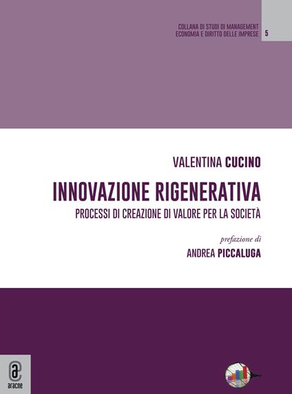 Innovazione rigenerativa. Processi di creazione di valore per la società - Valentina Cucino - copertina