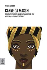 Carne da maschi. Donne africane nella narrativa imperialista. Fascismo e romanzi coloniali