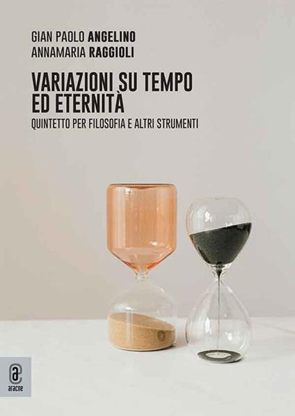 Variazioni su tempo ed eternità. Quintetto per filosofia e altri strumenti - Gian Paolo Angelino,Annamaria Raggioli - copertina