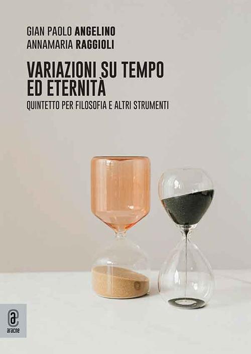 Variazioni su tempo ed eternità. Quintetto per filosofia e altri strumenti - Gian Paolo Angelino,Annamaria Raggioli - copertina