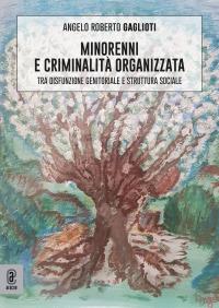 Minorenni e criminalità organizzata. Tra disfunzione genitoriale e struttura sociale - Angelo Roberto Gaglioti - copertina