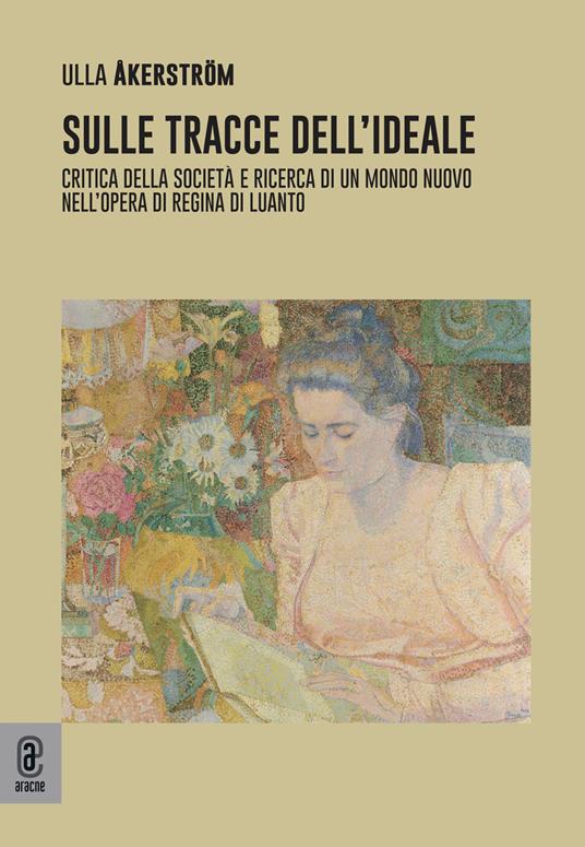 Sulle tracce dell'ideale. Critica della società e ricerca di un mondo nuovo nell'opera di Regina di Luanto - Ulla Åkerström - copertina