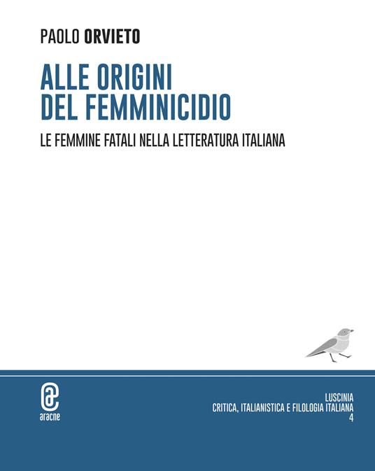 Alle origini del femminicidio. Le femmine fatali nella letteratura italiana - Paolo Orvieto - copertina