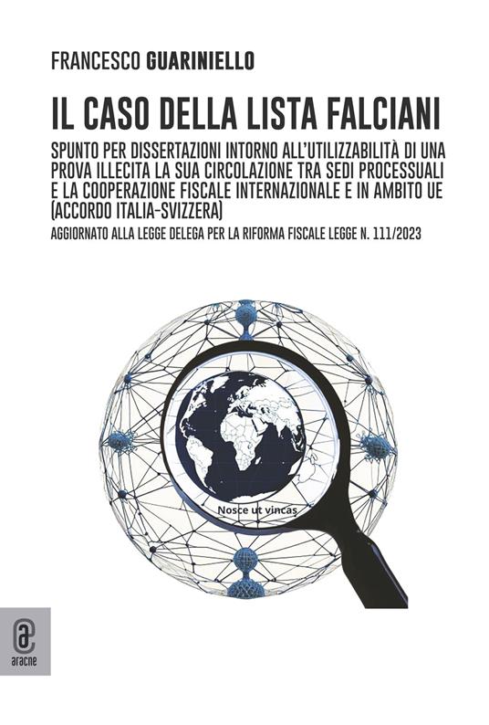 Il caso della lista Falciani. Spunto per dissertazioni intorno all'utilizzabilità di una prova illecita, la sua circolazione tra sedi processuali e la cooperazione fiscale internazionale e in ambito UE - Francesco Guariniello - copertina