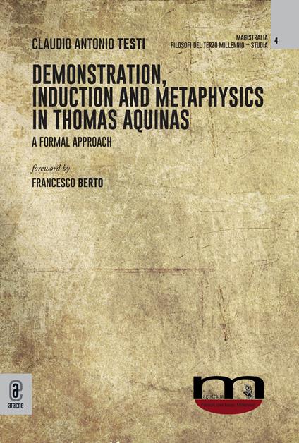 Demonstration, induction and metaphysics in Thomas Aquinas. A formal approach - Claudio Antonio Testi - copertina