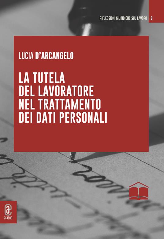 La tutela del lavoratore nel trattamento dei dati personali - Lucia D'Arcangelo - copertina