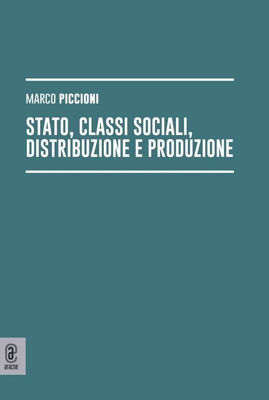 Stato, classi sociali, distribuzione e produzione - Marco Piccioni - copertina