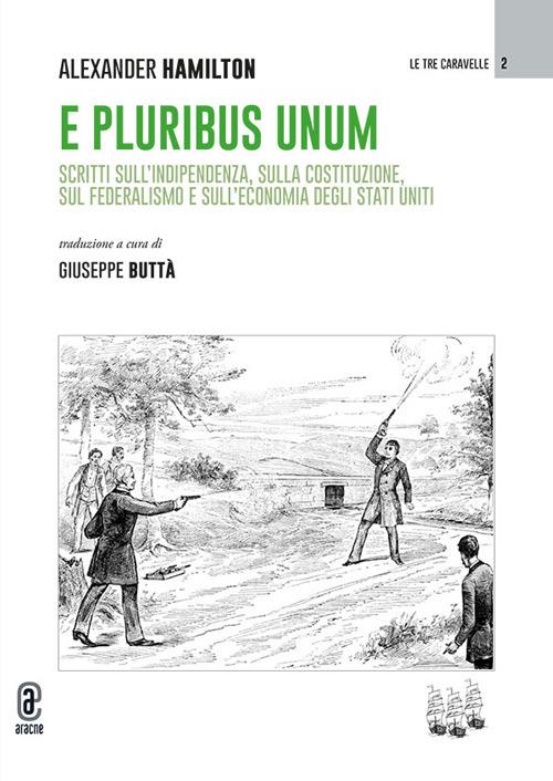 E pluribus unum. Scritti sull'indipendenza, sulla costituzione, sul federalismo e sull'economia degli Stati Uniti - Alexander Hamilton - copertina
