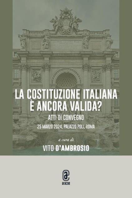 La Costituzione italiana è ancora valida? Atti di convegno 25 marzo 2024, Palazzo Poli, Roma - copertina