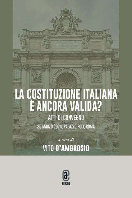 La Costituzione italiana è ancora valida? Atti di convegno 25 marzo 2024, Palazzo Poli, Roma - copertina