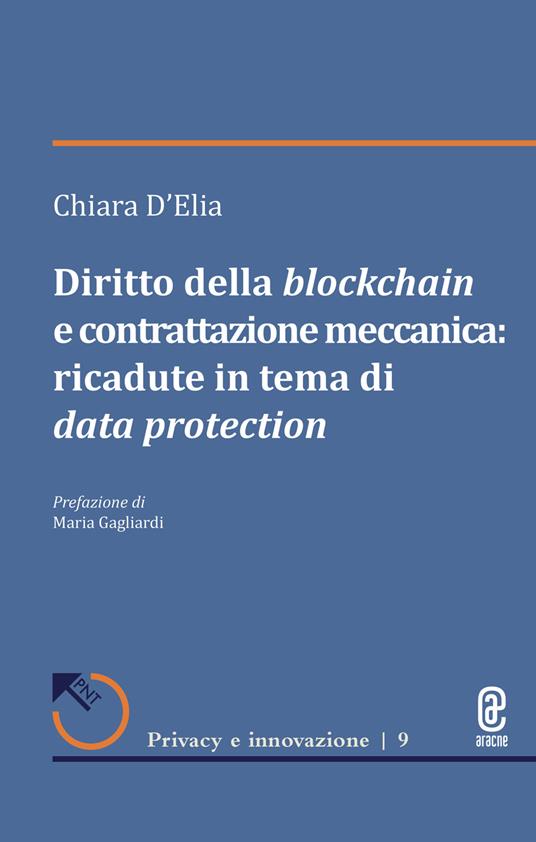 Diritto della blockchain e contrattazione meccanica: ricadute in tema di data protection - Chiara D'Elia - copertina
