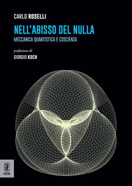 Nell'abisso del nulla. Meccanica quantistica e coscienza - Carlo Roselli - copertina