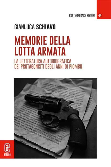 Memorie della lotta armata. La letteratura autobiografica dei protagonisti degli anni di piombo - Gianluca Schiavo - copertina