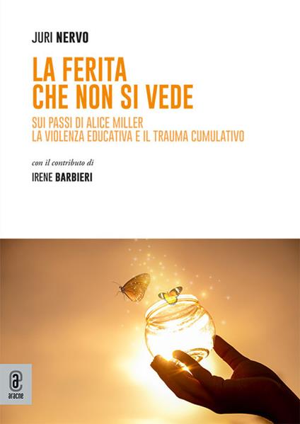 La ferita che non si vede. Sui passi di Alice Miller. La violenza educativa e il trauma cumulativo - Juri Nervo - copertina