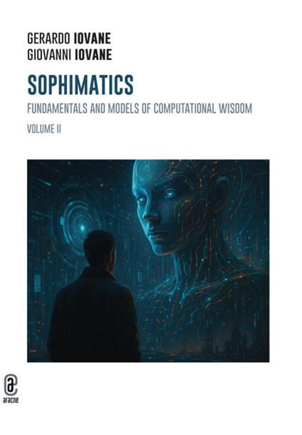 Sophimatics. Vol. 2: Fundamentals and models of computational wisdom - Gerardo Iovane,Giovanni Iovane - copertina
