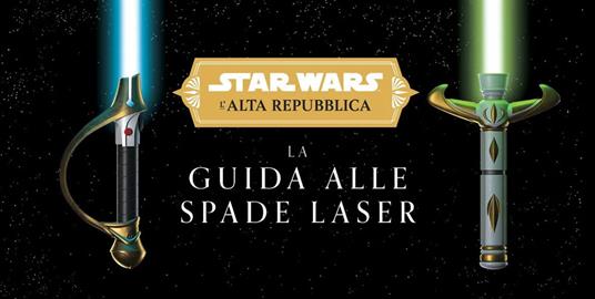 La guida alle spade laser. L'Alta Repubblica. Star Wars. Ediz. a colori - Ryan Valle,Lukasz Liszko,Daniel Wallace - copertina