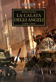 La calata degli angeli. Lealtà e onore. The Horus heresy. Warhammer. Vol. 6