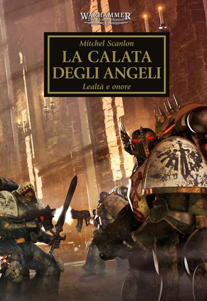 La calata degli angeli. Lealtà e onore. The Horus heresy. Warhammer. Vol. 6 - Mitchel Scanlon - ebook