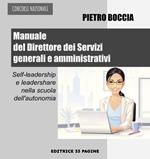 Manuale del Direttore dei Servizi generali e amministrativi. Self-leadership e leadershare nella scuola dell'autonomia