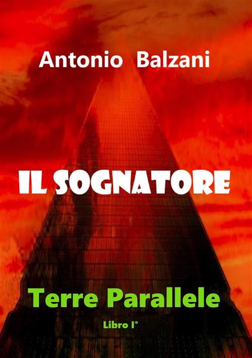 Il sognatore. Terre parallele. Vol. 1 - Antonio Balzani - copertina