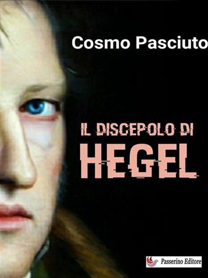 Il discepolo di Hegel - Cosmo Pasciuto - ebook
