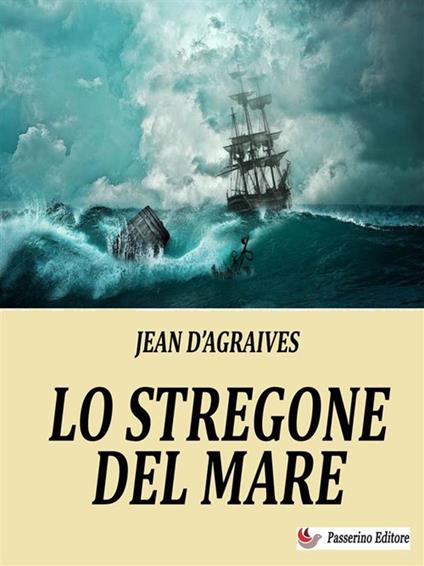 Lo stregone del mare - Jean D'Agraives - ebook