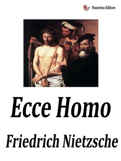 Ecce Homo. Come si diventa ciò che si è - Friedrich Nietzsche - ebook